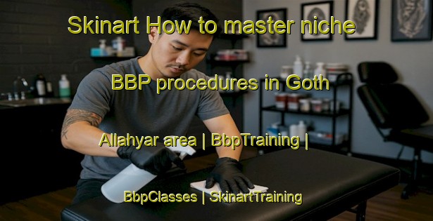 Skinart How to master niche BBP procedures in Goth Allahyar area | BbpTraining | BbpClasses | SkinartTraining-Pakistan